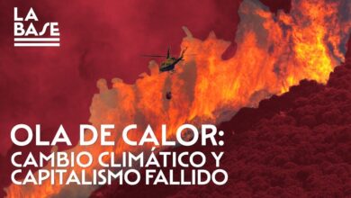 La Base #94 - Olas de calor: cambio climático y capitalismo fallido